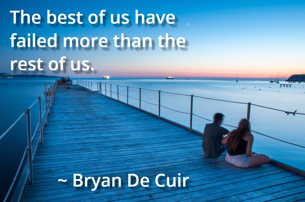 the best of us have failed more than the rest of us